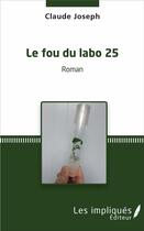 Couverture du livre « Le fou du labo 25 » de Claude Joseph aux éditions L'harmattan