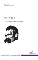 Couverture du livre « Nietzsche le chameau le lion et l'enfant » de Thierry Laspalles aux éditions L'harmattan