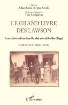 Couverture du livre « Le grand livre des Lawson t.2 ; 1883 - 1932, les archives d'une famille africaine d'Aneho (Togo) » de Adam Jones et Peter Sebald aux éditions L'harmattan