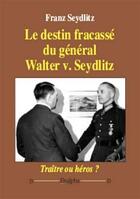 Couverture du livre « Le destin fracassé du général Walter V. Seydlitz ; traître ou héros ? » de Franz Seydlitz aux éditions Dualpha