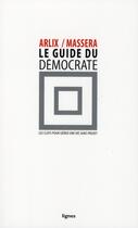 Couverture du livre « Le guide du démocrate ; les clefs pour gérer une vie sans projet » de E Arlix et J-C Massera aux éditions Nouvelles Lignes