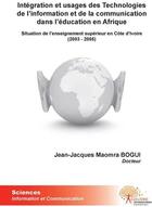 Couverture du livre « Intégration et usages des technologies de l'information et de la communication dans l'éducation en Afrique ; situation de l'enseignement supérieur en Côte d'Ivoire (2003-2005) » de Jacques Maomra Jean aux éditions Edilivre