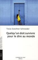 Couverture du livre « Quelqu'un doit survivre pour le dire au monde » de Tosia Schneider aux éditions Bord De L'eau
