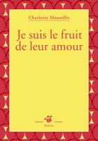 Couverture du livre « Je suis le fruit de leur amour » de Charlotte Moundlic aux éditions Thierry Magnier