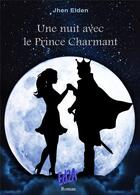 Couverture du livre « Une nuit avec le prince charmant » de Jhen Elden aux éditions Auteurs D'aujourd'hui