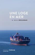 Couverture du livre « Une loge en mer » de Magali Desclozeaux aux éditions Faubourg