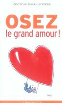 Couverture du livre « Osez Le Grand Amour » de Susan Jeffers aux éditions Marabout
