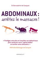 Couverture du livre « Abdominaux : arrêtez le massacre ! » de Bernadette De Gasquet aux éditions Marabout