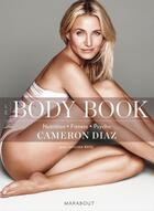 Couverture du livre « Le body book ; connaître son corps pour s'assumer et s'affirmer » de Cameron Diaz aux éditions Marabout