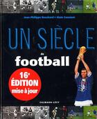 Couverture du livre « Un siècle de football (16e édition) » de J.P. Bouchard et A Constant aux éditions Calmann-levy