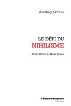 Couverture du livre « Le defi du nihilisme - ernst bloch et hans jonas » de Zafrani Avishag aux éditions Hermann