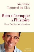 Couverture du livre « Rien n'échappe à l'histoire : dans l'atelier des historiens » de Ambroise Tournyol Du Clos aux éditions Salvator