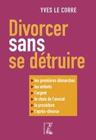 Couverture du livre « Divorcer sans se détruire » de Le Corre Y. aux éditions Editions De L'atelier