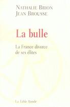 Couverture du livre « La bulle - la france divorce de ses elites » de Brousse/Brion aux éditions Table Ronde