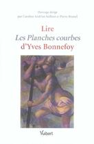 Couverture du livre « Lire les planches courbes d'yves bonnefoy » de Pierre Brunel et Caroline Andriot-Saillant aux éditions Vuibert
