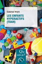 Couverture du livre « Les enfants hyperactifs (TDAH) » de Gabriel Wahl aux éditions Que Sais-je ?