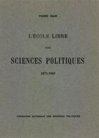 Couverture du livre « L'Ecole libre des sciences politiques, 1871-1945 » de Pierre Rain aux éditions Presses De Sciences Po