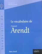 Couverture du livre « Le vocabulaire d'hannah arendt » de Anne Amiel aux éditions Ellipses