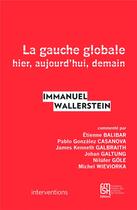 Couverture du livre « La Gauche globale : Hier, aujourd'hui, demain » de Immanuel Wallerstein aux éditions Maison Des Sciences De L'homme