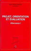 Couverture du livre « Projet, orientation et évaluation : Alternance I » de Jean-Noël Demol aux éditions L'harmattan