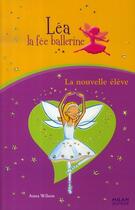 Couverture du livre « Léa, la fée ballerine t.3 ; la nouvelle élève » de Wilson+Slater aux éditions Milan