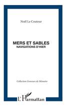 Couverture du livre « Mers et sables ; navigations d'hier » de Noel Le Coutour aux éditions L'harmattan