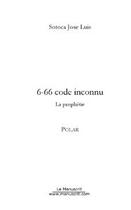 Couverture du livre « 6-66 code inconnue ; la prophétie » de Jose Luis Sotoca aux éditions Le Manuscrit