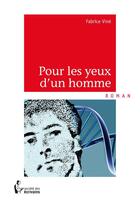 Couverture du livre « Pour les yeux d'un homme » de Fabrice Vine aux éditions Societe Des Ecrivains
