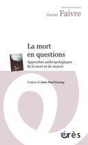 Couverture du livre « La mort en questions ; approches anthropologiques de la mort et du mourir » de Daniel Faivre aux éditions Eres