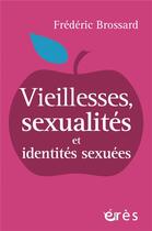 Couverture du livre « Vieillesses, sexualités et identités sexuées » de Frederic Brossard aux éditions Eres