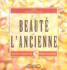 Couverture du livre « La beaute a l'ancienne - recettes d'autrefois pour femmes d'aujourd'hui » de Rousselet-Blanc J. aux éditions Michel Lafon