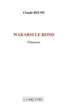 Couverture du livre « Wakarm le rond » de Claude Beune aux éditions La Bruyere