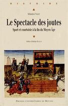 Couverture du livre « Le spectacle des joutes : Sport et courtoisie à la fin du Moyen Âge » de Sébastien Nadot aux éditions Pu De Rennes