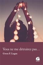 Couverture du livre « Vous ne me détruirez pas... » de Gwen F. Lugan aux éditions Editions Du Panthéon