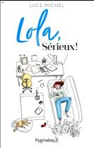 Couverture du livre « Lola, sérieux ! » de Luce Michel aux éditions Pygmalion