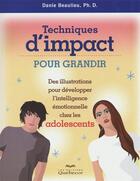 Couverture du livre « Techniques d'impact pour grandir - des illustrations pour developper intelligence emotionnelles ados » de Danie Beaulieu aux éditions Quebecor