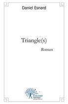 Couverture du livre « Triangle(s) - roman » de Daniel Esnard aux éditions Edilivre