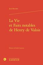 Couverture du livre « La Vie et Faits notables de Henry de Valois » de Jean Boucher aux éditions Classiques Garnier