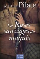 Couverture du livre « Les roses sauvages du maquis » de Martine Pilate aux éditions De Boree