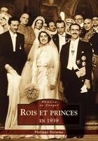 Couverture du livre « Rois et princes en 1939 » de Philippe Delorme aux éditions Editions Sutton