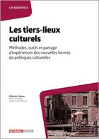 Couverture du livre « Les tiers-lieux culturels : méthodes, outils et partage d'expériences des nouvelles formes de politiques culturelles » de Melanie Fioleau aux éditions Territorial