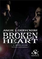 Couverture du livre « Broken heart Tome 2 : révélation » de Angie L. Deryckere aux éditions Sharon Kena