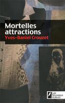 Couverture du livre « Mortelles attractions » de Yves-Daniel Crouzet aux éditions Les Nouveaux Auteurs