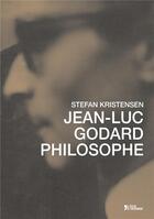 Couverture du livre « Jean luc godard philosophe » de Stefan Kristensen aux éditions L'age D'homme