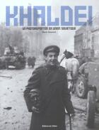 Couverture du livre « Khaldei, Un Photoreporter En Union Sovietique » de Mark Grosset aux éditions Chene