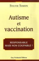 Couverture du livre « Autisme et vaccination ; responsable mais pas coupable ! » de Sylvie Simon aux éditions Guy Trédaniel