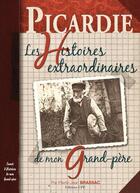 Couverture du livre « Picardie, histoires extraordinaires de mon grand-père » de Pierre-Jean Brassac aux éditions Communication Presse Edition