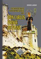 Couverture du livre « Don Carlos prince de Viane (l'existence tourmentée de) » de Denis Labau aux éditions Editions Des Regionalismes