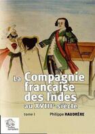 Couverture du livre « La compagnie française des Indes au XVIII siècle (2e édition) » de Philippe Haudrere aux éditions Les Indes Savantes