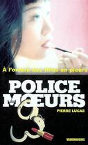 Couverture du livre « Police des moeurs t.154 ; à l'ombre des filles en pleurs » de Pierre Lucas aux éditions Mount Silver